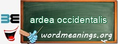WordMeaning blackboard for ardea occidentalis